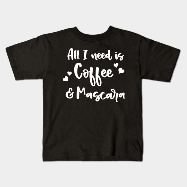 All I Need Is Coffee Mascara Kids T-Shirt by ThrivingTees